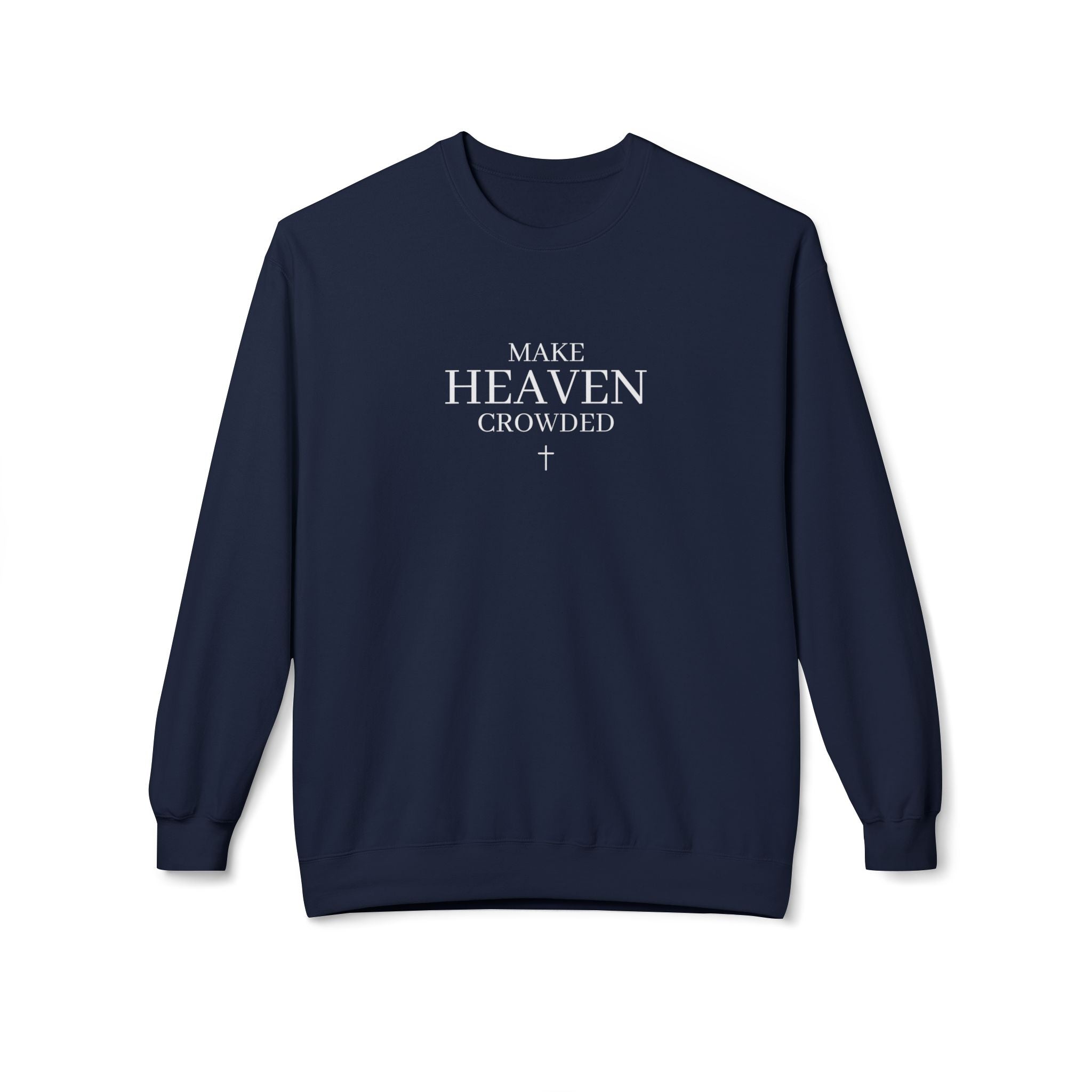 Make Heaven Crowded Sweatshirt | Christian Faith Crewneck