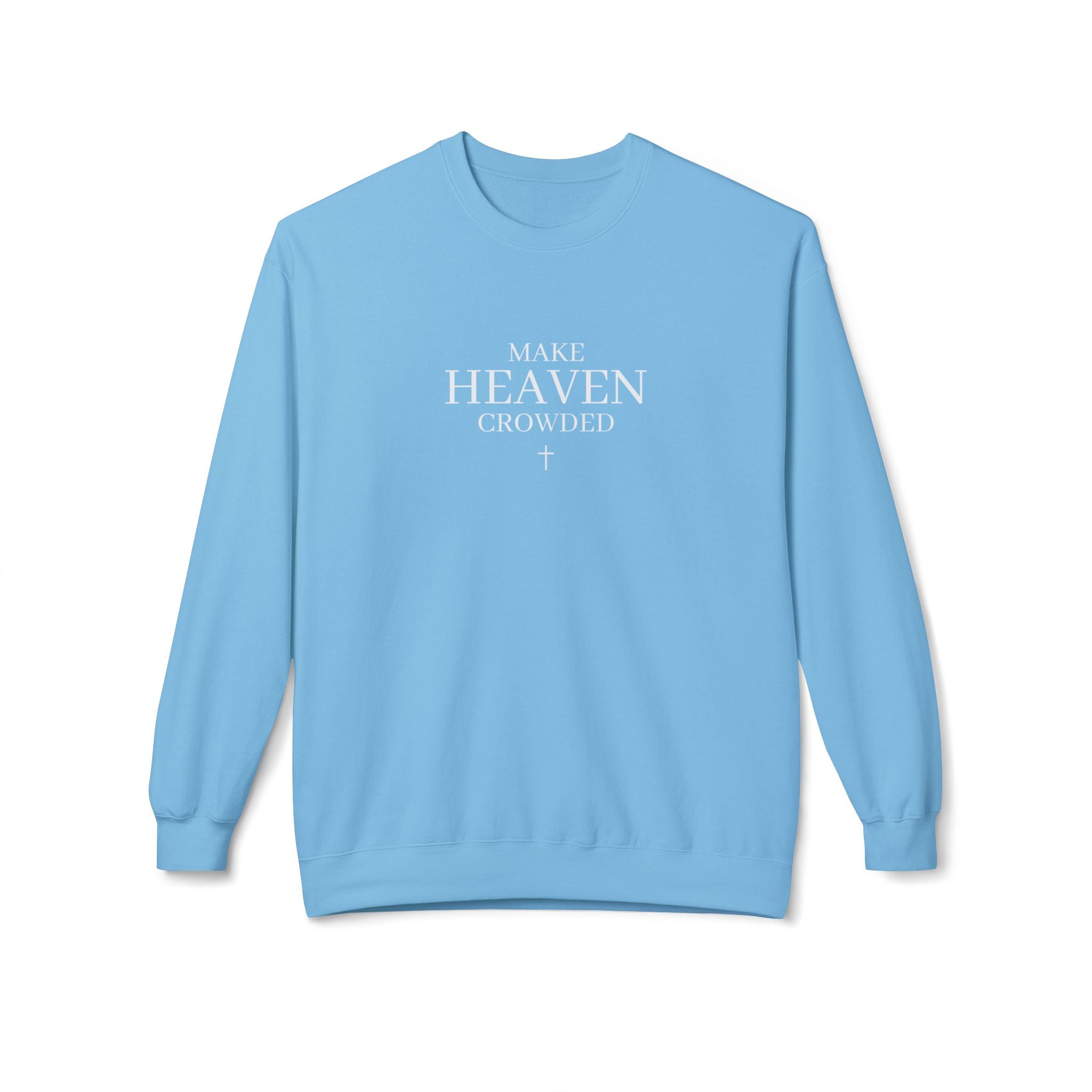 Make Heaven Crowded Sweatshirt | Christian Faith Crewneck
